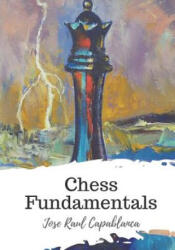 Chess Fundamentals - Jose Raul Capablanca (ISBN: 9781721770205)