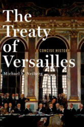 Treaty of Versailles: A Concise History - Michael S. Neiberg (ISBN: 9780190659189)