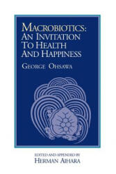 Macrobiotics: An Invitation to Health & Happiness - George Ohsawa (ISBN: 9780918860026)