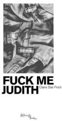 Fuck Me Judith - FINCH CLAIRE (ISBN: 9782492650161)