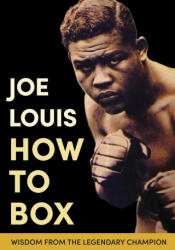 Joe Louis' How to Box - Joe Louis (ISBN: 9781648370151)