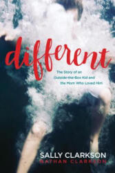 Different: The Story of an Outside-The-Box Kid and the Mom Who Loved Him - Sally Clarkson, Nathan Clarkson (ISBN: 9781496420114)