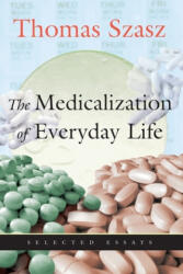 Medicalization of Everyday Life - Thomas Szasz (ISBN: 9780815608677)