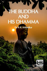 The Buddha And His Dhamma - Dr. B. R. Ambedkar (ISBN: 9789361381874)