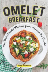 Omelet Breakfast: The Best Omelet Recipes from Around the World - Daniel Humphreys (ISBN: 9781796423808)
