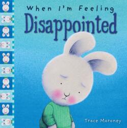 When I'm Feeling Disappointed - Trace Moroney (ISBN: 9781760409586)