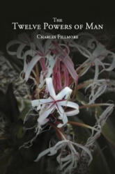 The Twelve Powers of Man - Charles Fillmore (ISBN: 9781491075319)