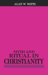 Myth and Ritual in Christianity - Alan W. Watts (ISBN: 9780807013755)