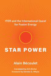 Star Power: Iter and the International Quest for Fusion Energy - Dennis G. Whyte, Erik Butler (ISBN: 9780262547284)