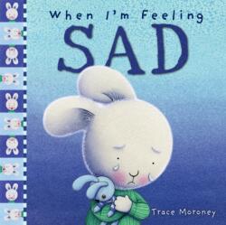 When I'm Feeling Sad - Trace Moroney (ISBN: 9781760680671)