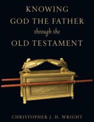 Knowing God the Father Through the Old Testament - Christopher J. H. Wright (ISBN: 9780830825929)