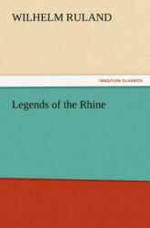 Legends of the Rhine - Wilhelm Ruland (ISBN: 9783847234371)