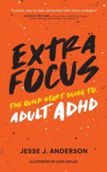 Extra Focus: The Quick Start Guide to Adult ADHD - Jesse J. Anderson (2023)