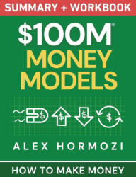 $100M Money Models Summary and Workbook - Alex Hormozi (ISBN: 9781963349764)