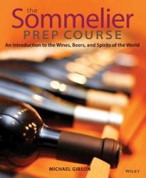 Sommelier Prep Course - An Introduction to the Wines Beers and Spirits of the World - M Gibson (ISBN: 9780470283189)