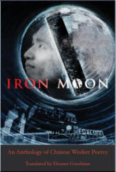 Iron Moon: An Anthology of Chinese Worker Poetry - Eleanor Goodman (ISBN: 9781945680038)