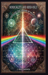 Nonduality and Mind-Only through the Prism of Reality - L. Ron Gardner (ISBN: 9780983618164)
