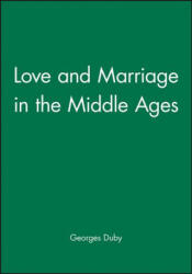 Love and Marriage in the Middle Ages - Georges Duby (ISBN: 9780745614793)