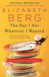 Day I Ate Whatever I Wanted - Elizabeth Berg (ISBN: 9780345487537)
