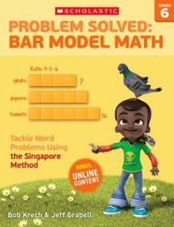 Problem Solved Bar Model Math, Grade 6 - Bob Krech, Jeff Grabell (ISBN: 9780545840149)