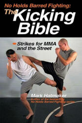 No Holds Barred Fighting: the Kicking Bible - Mark Hatmaker (ISBN: 9781884654312)