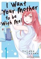 I Want Your Mother to be With Me! Volume 1 (ISBN: 9781642734386)
