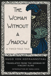 The Woman Without a Shadow - Hugo von Hofmannsthal, Dana Gioia, Vincent Kling (ISBN: 9781963319873)