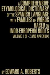 Comprehensive Etymological Dictionary of the Spanish Language with Families of Words Based on Indo-European Roots - Edward a Roberts (ISBN: 9781493191130)