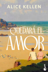 Quedara El Amor - Alice Kellen (ISBN: 9788408305255)