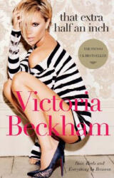 That Extra Half an Inch - Victoria Beckham, Cecilia Carlstedt, Ellen Von Unwerth (ISBN: 9780061544491)