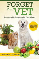 Forget the Vet: Homeopathic Remedies for Cats & Dogs - Pennie Mae Cartawick (ISBN: 9781517636845)