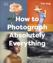 How to Photograph Absolutely Everything (ISBN: 9780241719114)