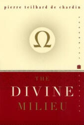 The Divine Milieu - Pierre Teilhard de Chardin (ISBN: 9780060937256)