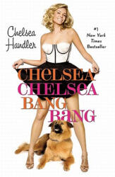 Chelsea Chelsea Bang Bang - Chelsea Handler (ISBN: 9780446552431)