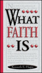 What Faith Is - Kenneth E. Hagin (ISBN: 9780892760022)