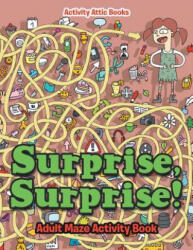 Surprise, Surprise! Adult Maze Activity Book - Activity Attic Books (ISBN: 9781683234753)