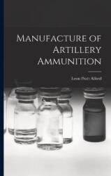 Manufacture of Artillery Ammunition - Leon Pratt Alford (ISBN: 9781015981911)