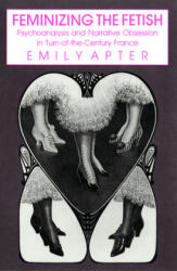Feminizing the Fetish - Emily Apter (ISBN: 9781501727740)