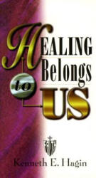 Healing Belongs to Us - Kenneth E. Hagin (ISBN: 9780892760169)