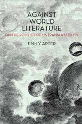 Against World Literature - Emily Apter (ISBN: 9781844679706)