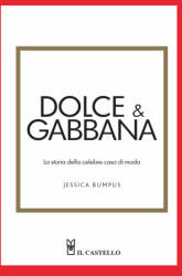 Dolce & Gabbana. La storia della celebre casa di moda - Jessica Bumpus (2025)