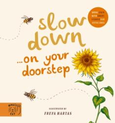 Slow Down. . . Discover Nature on Your Doorstep - Freya Hartas (ISBN: 9781913520267)