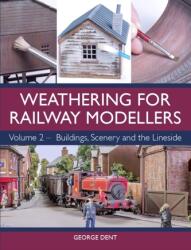 Weathering for Railway Modellers - George Dent (ISBN: 9781785004391)
