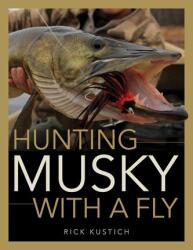 Hunting Musky with a Fly - Rick Kustich (ISBN: 9780811713573)