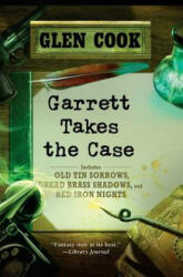 Garrett Takes the Case: Old Tin Sorrows/Dread Brass Shadows/Red Iron Nights - Glen Cook (ISBN: 9780451464361)