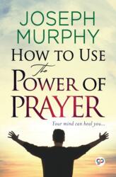 How to Use the Power of Prayer - Joseph Murphy (ISBN: 9789354994395)