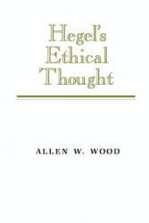 Hegel's Ethical Thought - Allen W. Wood (ISBN: 9780521377829)