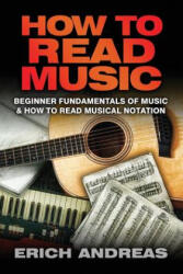 How to Read Music: Beginner Fundamentals of Music and How to Read Musical Notation - Erich Andreas (ISBN: 9781492783527)