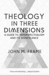 Theology in Three Dimensions - John M. Frame (ISBN: 9781629953229)