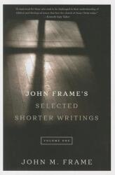 John Frame's Selected Shorter Writings, Volume 1 (ISBN: 9781596387317)